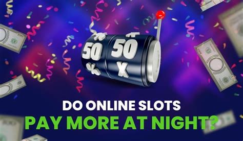 do slots pay more at night|Do Slots Pay More At Night: The Best Time to Play Slots.